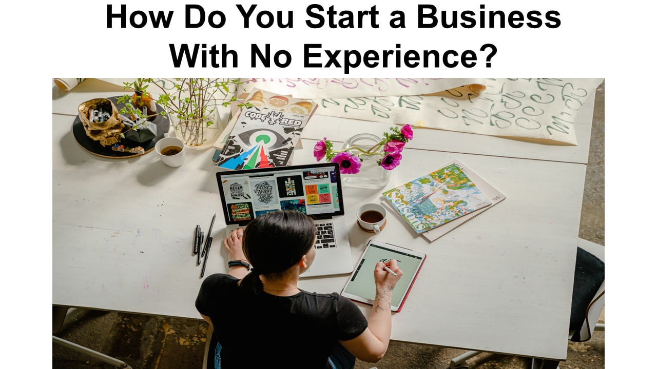 How Do You Start a Business With No Experience