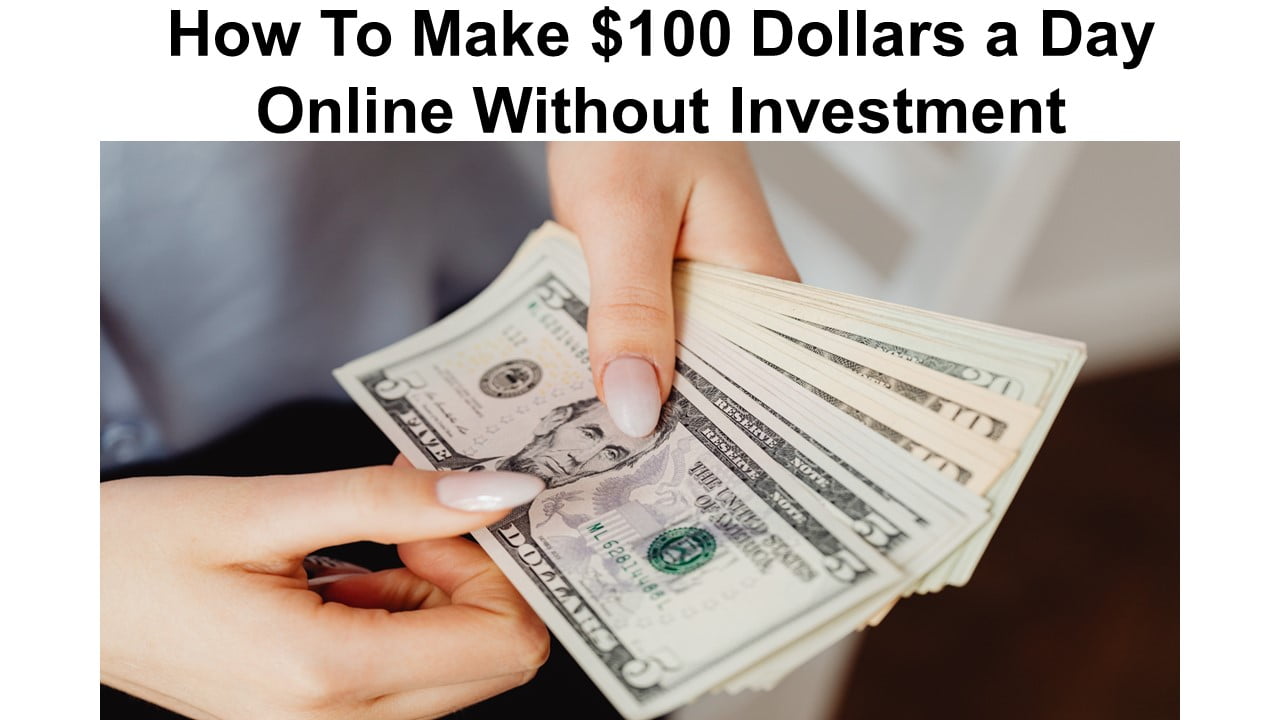 How To Make $100 Per Day Online Without Investment