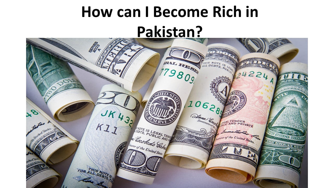 How can I Become Rich in Pakistan