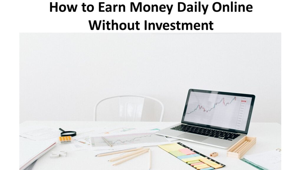How to Earn Money Daily Online Without Investment