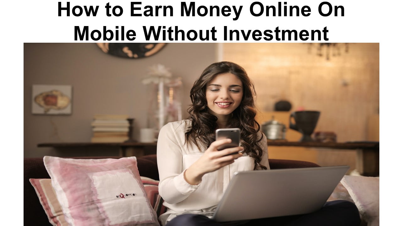 How to Earn Money Online On Mobile Without Investment