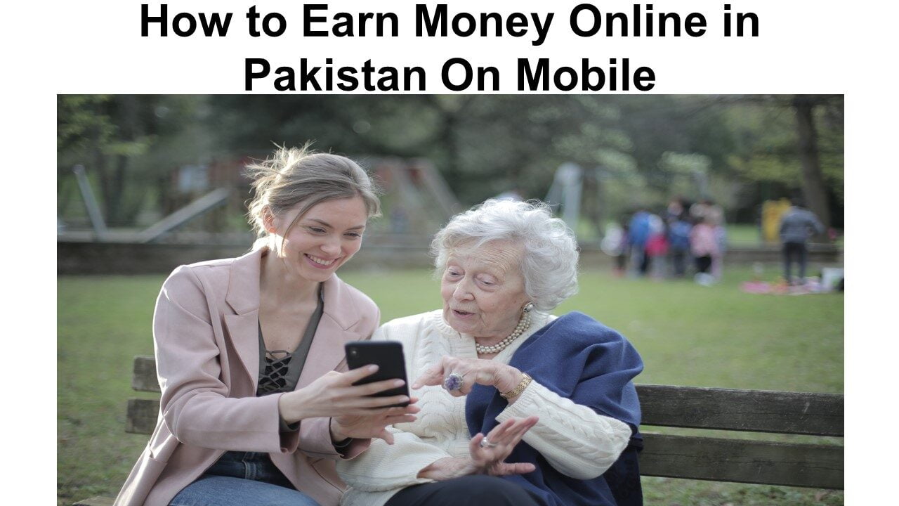 How to Earn Money Online in Pakistan On Mobile