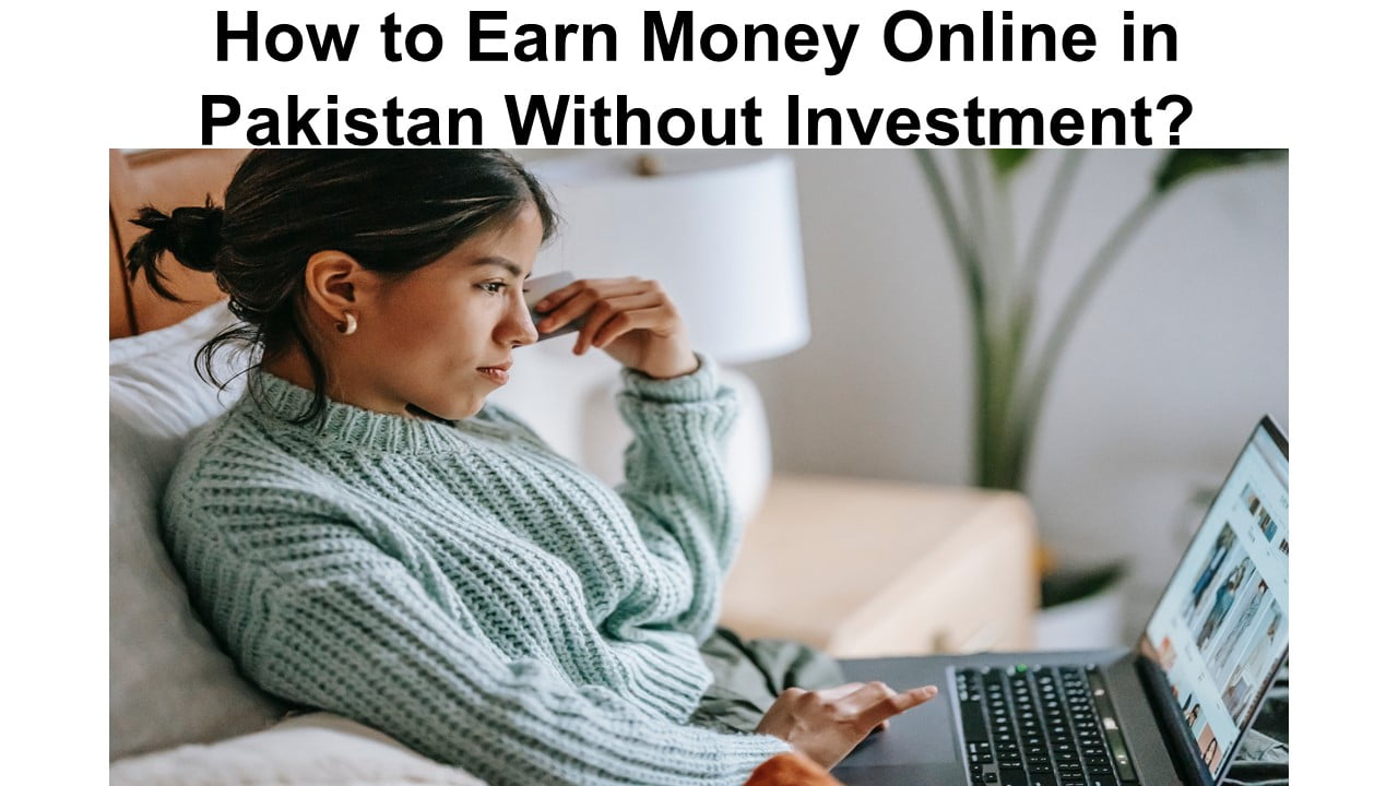 How to Earn Money Online in Pakistan Without Investment