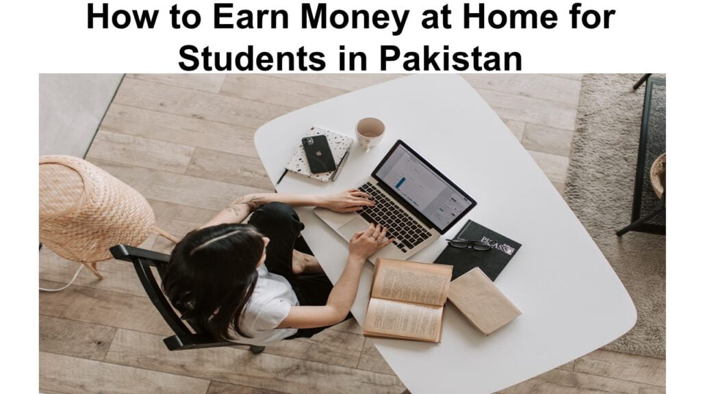 How to Earn Money at Home for Students in Pakistan