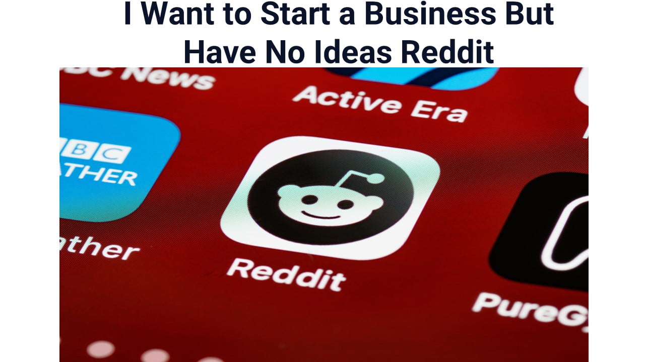 I Want to Start a Business But Have No Ideas Reddit