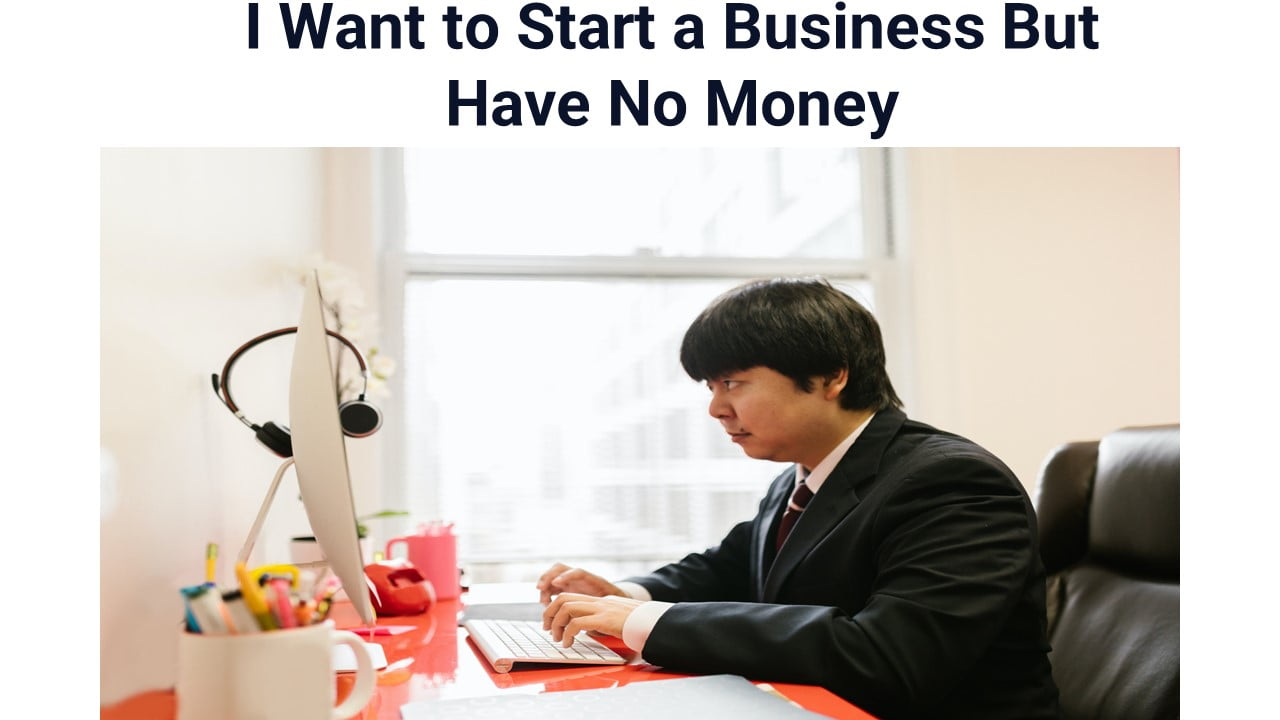 I Want to Start a Business But Have No Money