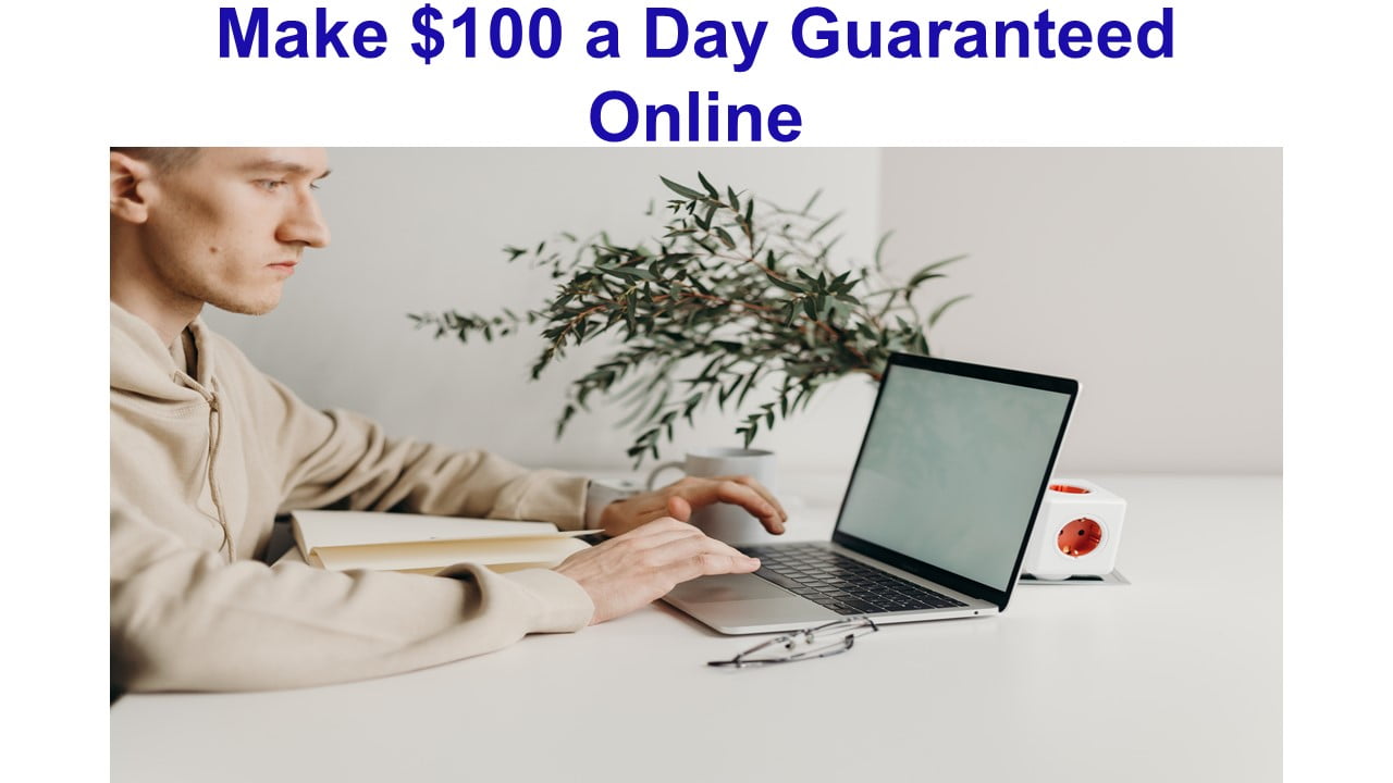 Make $100 a Day Guaranteed Online