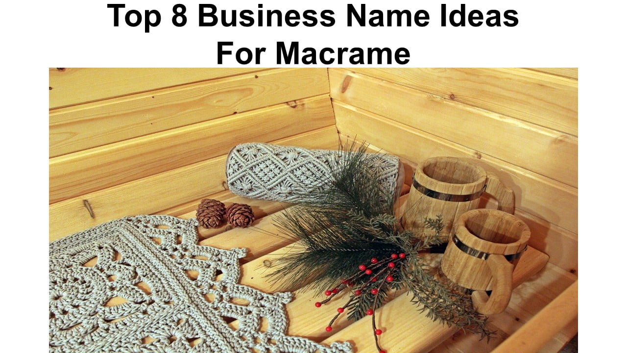 Top 8 Business Name Ideas For Macrame