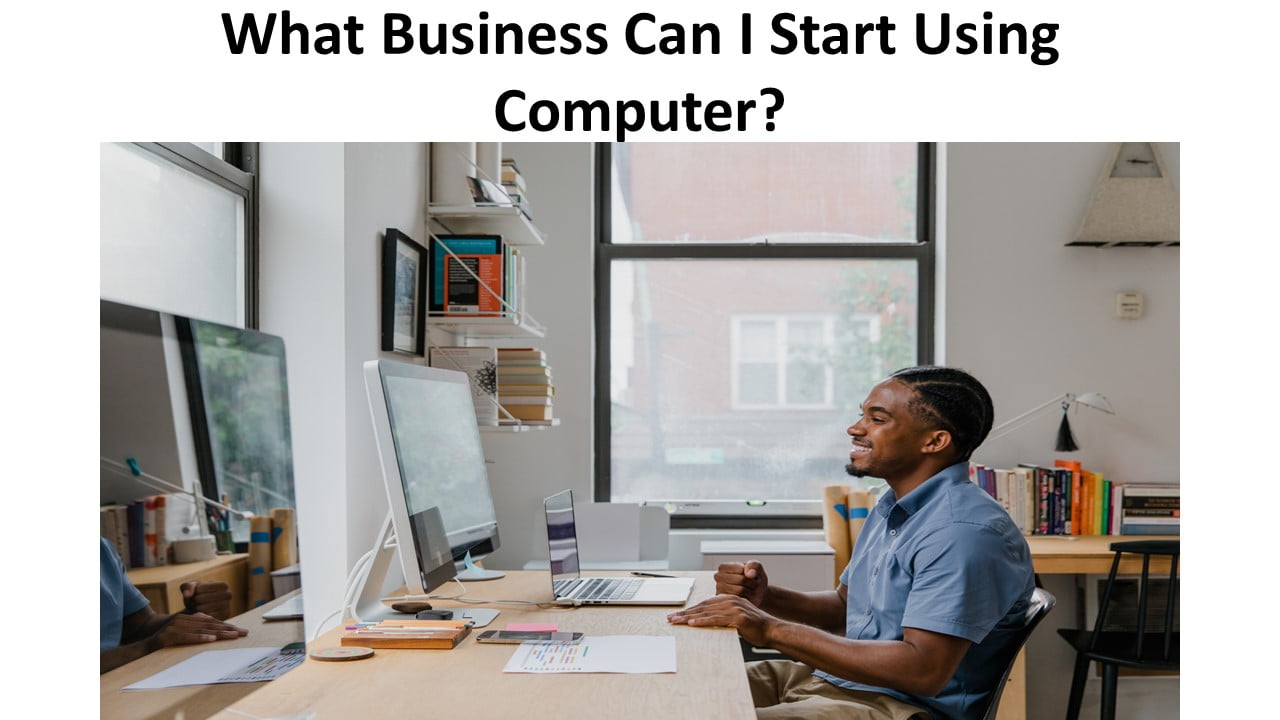 What Business Can I Start Using Computer