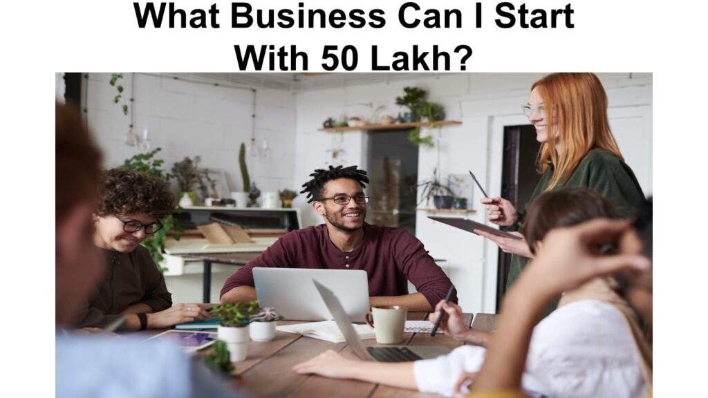 What Business Can I Start With 50 Lak