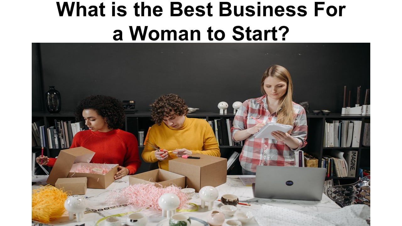 What is the Best Business For a Woman to Start