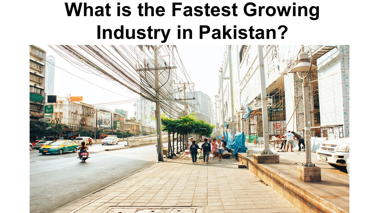 What is the Fastest Growing Industry in Pakistan