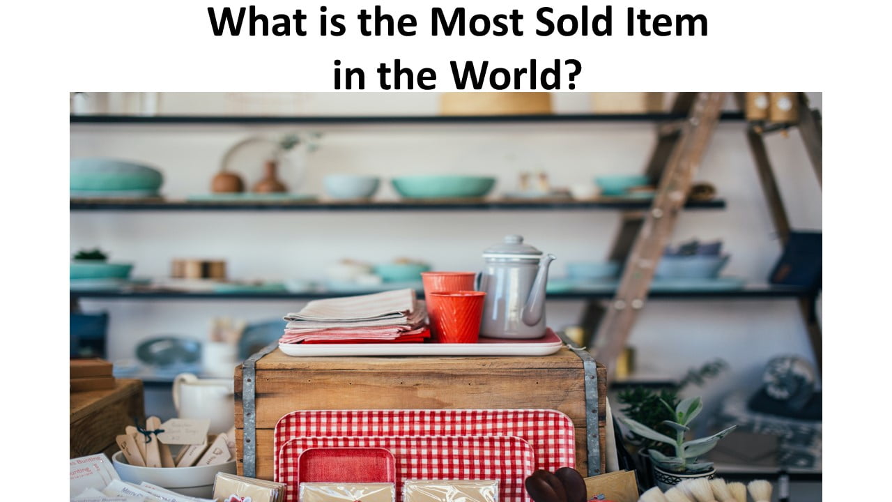 What is the Most Sold Item in the World