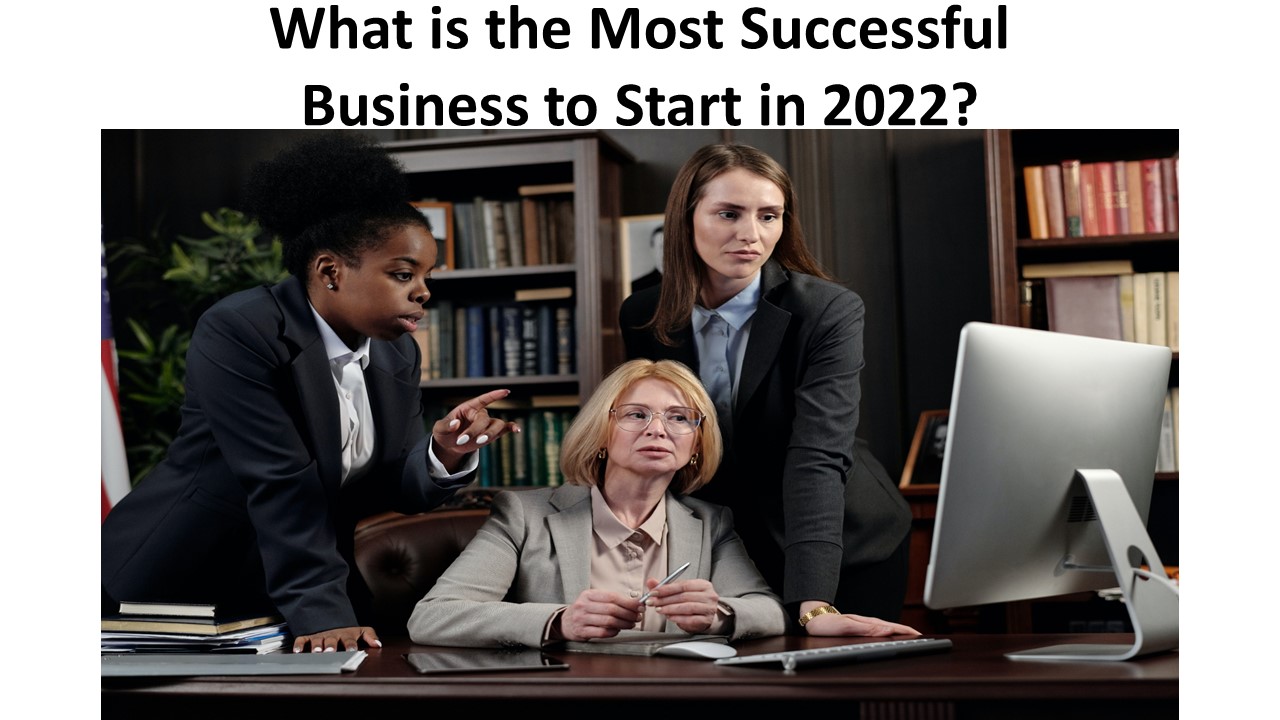 What is the Most Successful Business to Start in 2022