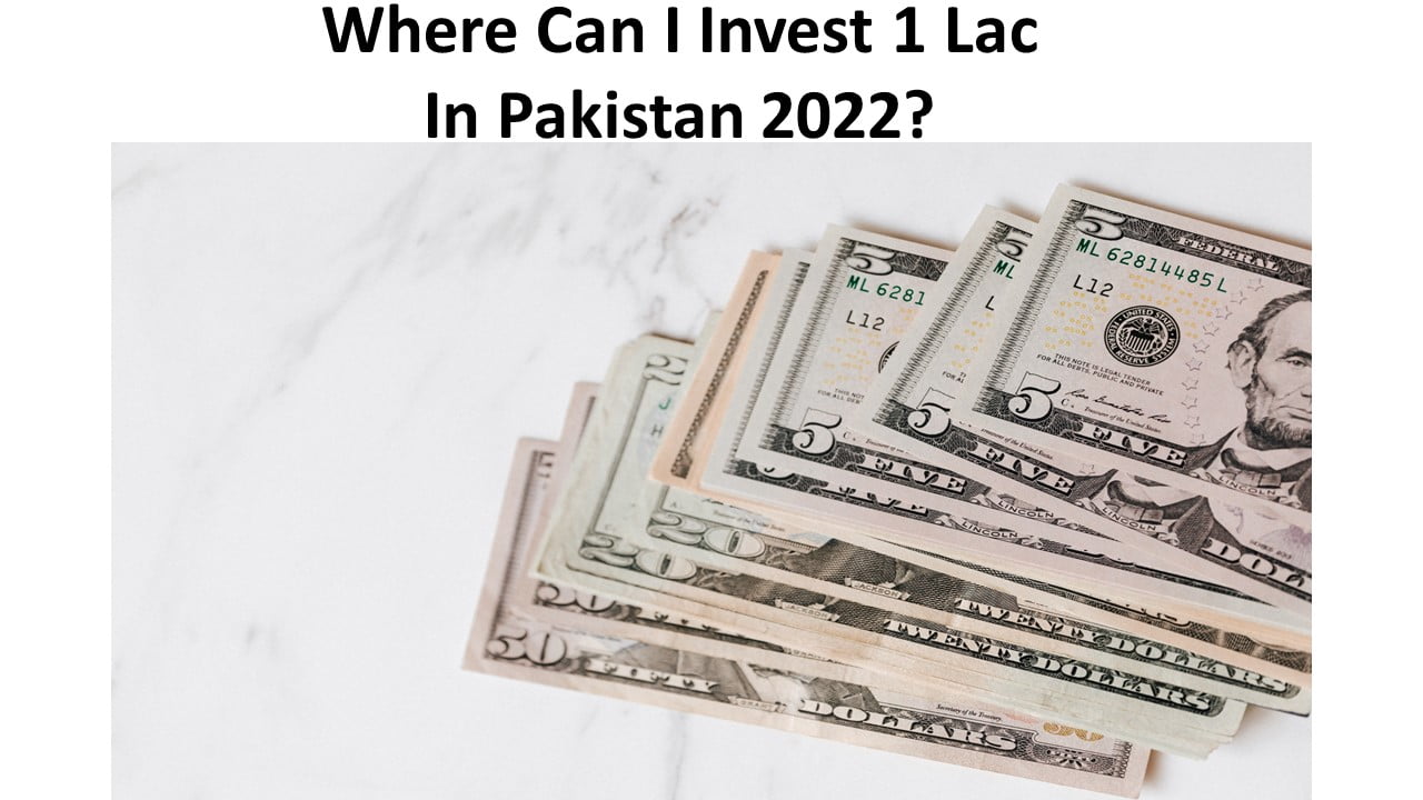Where Can I Invest 1 Lac In Pakistan 2022