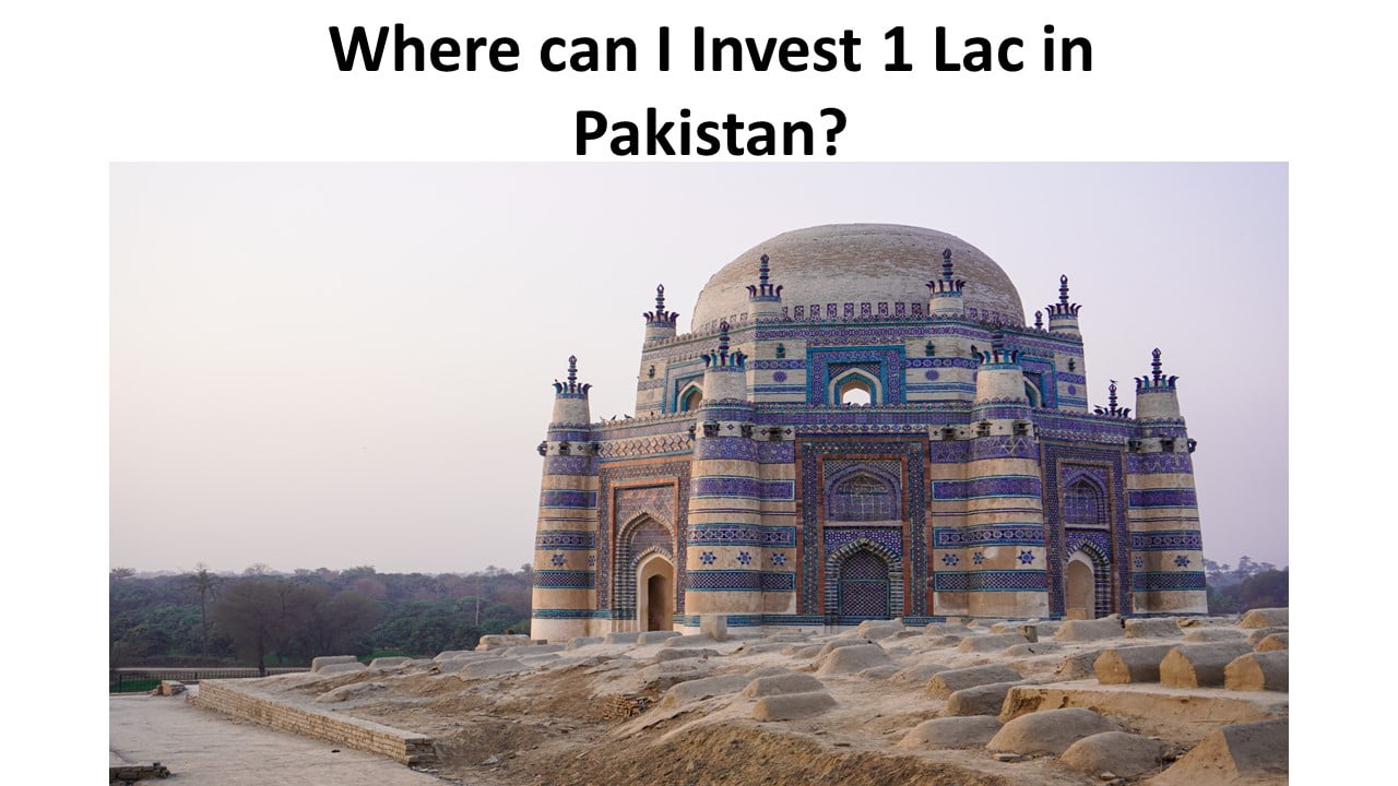 Where can I Invest 1 Lac in Pakistan
