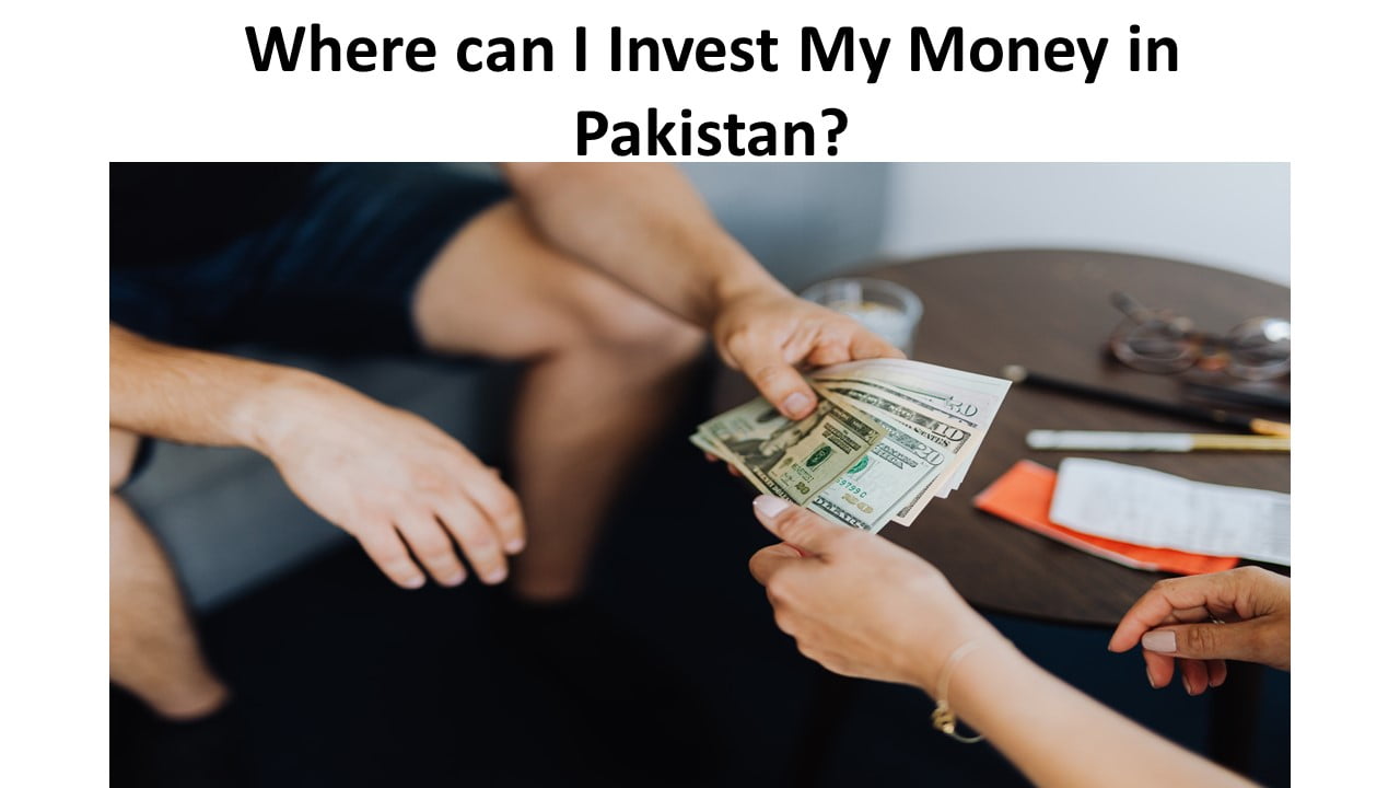 Where can I Invest My Money in Pakistan