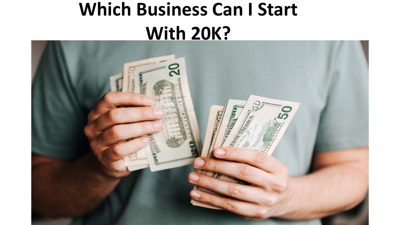 Which Business Can I Start With 20K