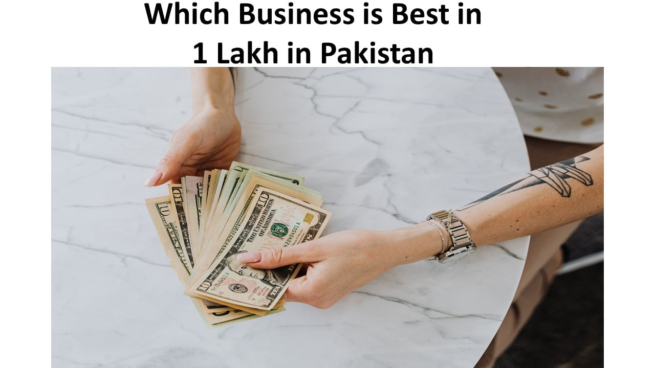 Which Business is Best in 1 Lakh in Pakistan