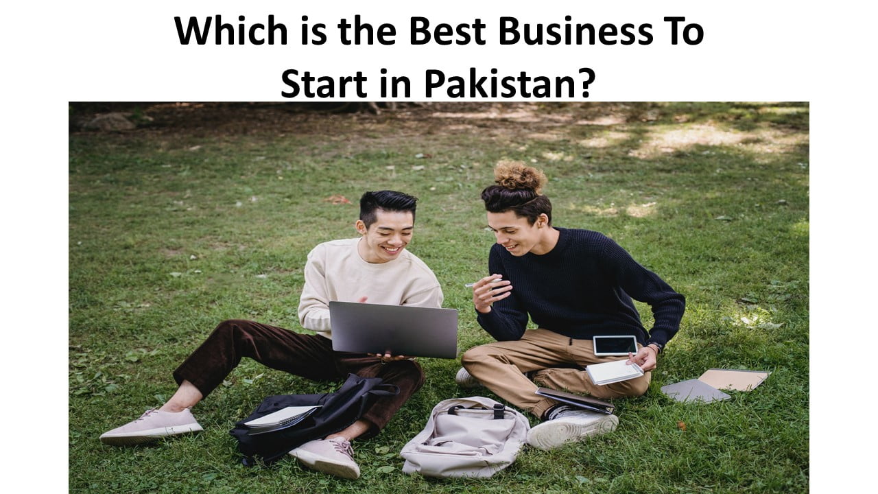 Which is the Best Business To Start in Pakistan