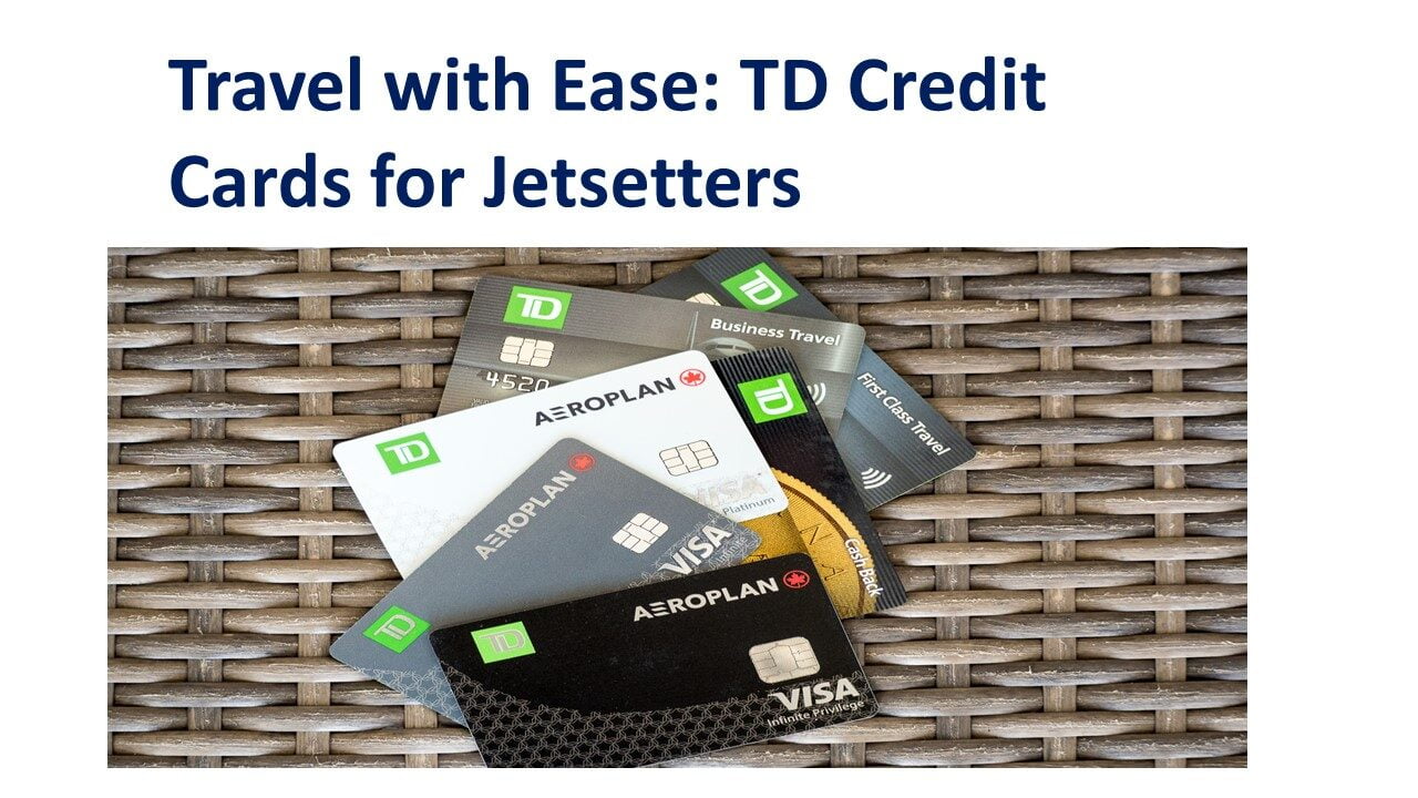 Travel with Ease: TD Credit Cards for Jetsetters
